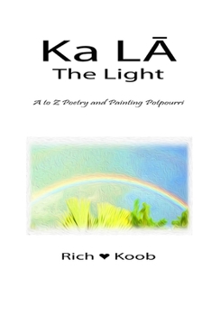 Paperback Ka LĀ - The Light: A to Z Poetry and Painting Potpourri Book