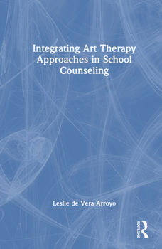 Hardcover Integrating Art Therapy Approaches in School Counseling Book