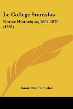 Le College Stanislas: Notice Historique, 1804-1870 (1881)