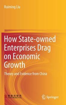 Hardcover How State-Owned Enterprises Drag on Economic Growth: Theory and Evidence from China Book