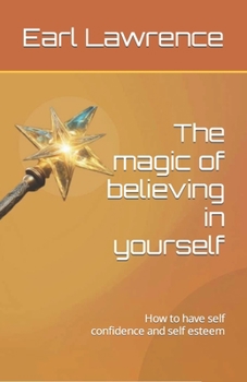 Paperback The magic of believing in yourself: How to have self confidence and self esteem Book
