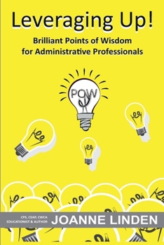 Paperback Leveraging Up!: Brilliant Points of Wisdom for Administrative Professionals Book