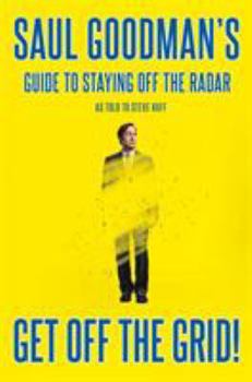 Hardcover Get Off the Grid!: Saul Goodman's Guide to Staying Off the Radar Book