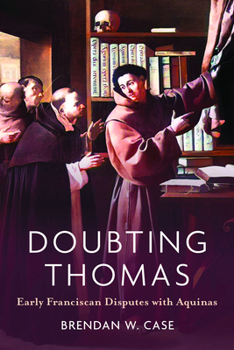 Doubting Thomas: Early Franciscan Disputes with Aquinas