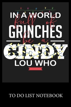 Paperback In A World Full Of Grinches Be a Cindy Lou Who: Checklist Paper To Do & Dot Grid Matrix To Do Journal, Daily To Do Pad, To Do List Task, Agenda Notepa Book