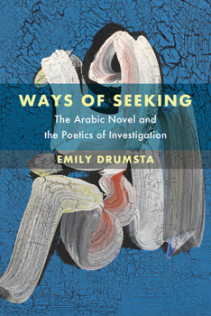 Paperback Ways of Seeking: The Arabic Novel and the Poetics of Investigation Volume 6 Book