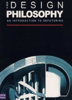 Paperback New Design Philosophy: An Introduction to Defuturing Book