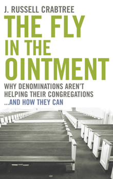 Paperback The Fly in the Ointment: Why Denominations Aren't Helping Their Congregations...and How They Can Book