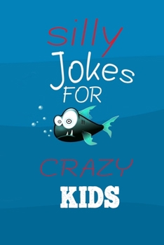 Paperback Silly Jokes for CRAZY Kids: the book contains Hundreds of really funny, hilarious Jokes, foxy riddles, and school jokes, Knock Knock Jokes (Childr Book