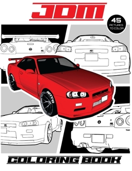 JDM Coloring Book: Features 45 pictures of Japanese Domestic Market cars to color!