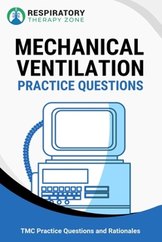 Paperback Mechanical Ventilation Practice Questions: 35 Questions, Answers, and Rationales to Help Prepare for the TMC Exam Book