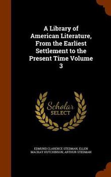Hardcover A Library of American Literature, From the Earliest Settlement to the Present Time Volume 3 Book