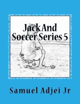 Paperback Jack And Soccer Series 5: Life Lessons From The Beautiful Game Book