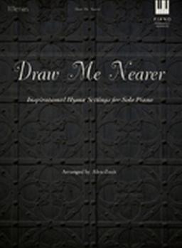 Draw Me Nearer: Inspirational Hymn Settings for Solo Piano