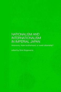 Nationalism and Internationalism in Imperial Japan: Autonomy, Asian Brotherhood, or World Citizenship?