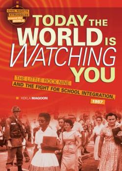 Library Binding Today the World Is Watching You: The Little Rock Nine and the Fight for School Integration, 1957 Book