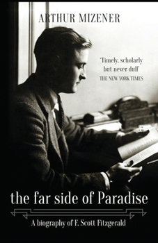 Far Side of Paradise: A Biography of F. Scott Fitzgerald