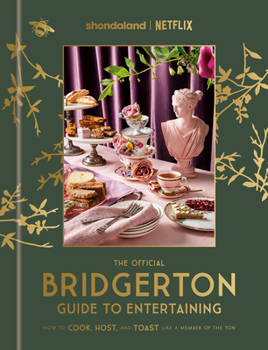 Hardcover The Official Bridgerton Guide to Entertaining: How to Cook, Host, and Toast Like a Member of the Ton: A Cookbook Book