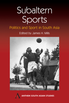 Paperback Subaltern Sports: Politics and Sport in South Asia Book