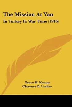 Paperback The Mission At Van: In Turkey In War Time (1916) Book