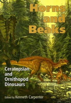 Horns And Beaks: Ceratopsian And Ornithopod Dinosaurs (Life of the Past)