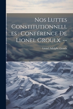 Paperback Nos luttes constitutionnelles: conférence de Lionel Groulx. --: 3 [French] Book
