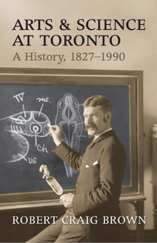 Hardcover Arts and Science at Toronto: A History, 1827-1990 Book