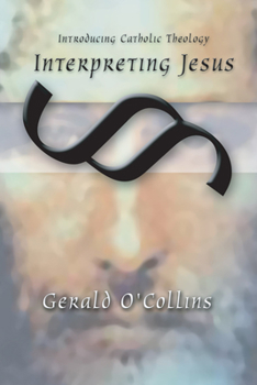 Interpreting Jesus - Book #2 of the Introducing Catholic Theology
