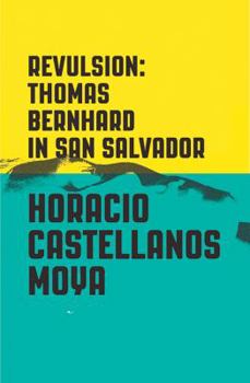 Paperback Revulsion: Thomas Bernhard in San Salvador Book