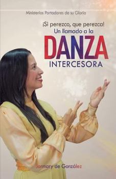 Paperback Un Llamado a la Danza Intercesora: ¡Si Perezco que perezca! [Spanish] Book