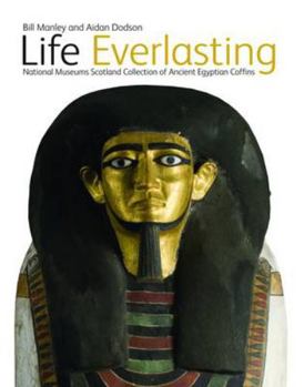 Hardcover Life Everlasting: National Museums Scotland Collection of Ancient Egyptian Coffins Book