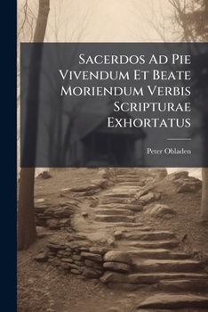 Paperback Sacerdos Ad Pie Vivendum Et Beate Moriendum Verbis Scripturae Exhortatus Book