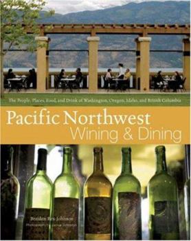 Hardcover Pacific Northwest Wining and Dining: The People, Places, Food, and Drink of Washington, Oregon, Idaho, and British Columbia Book
