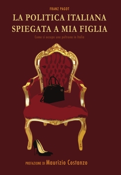 Hardcover La Politica Italiana spiegata a mia figlia [Italian] Book