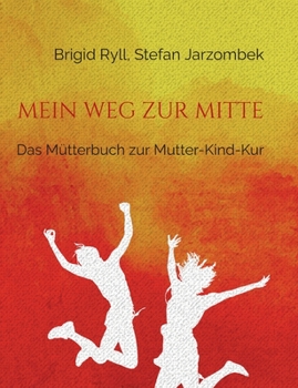 Paperback Mein Weg zur Mitte: Das Mütterbuch zur Mutter-Kind-Kur [German] Book