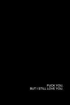Fuck You, But I Still Love You: A Journal For Couples, Women and Men In A Struggling Relationship or Marriage