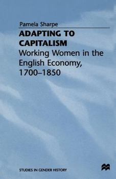 Paperback Adapting to Capitalism: Working Women in the English Economy, 1700-1850 Book