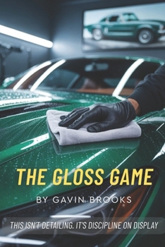 Paperback The Gloss Game: This Isn't Detailing. It's Discipline On Display Book