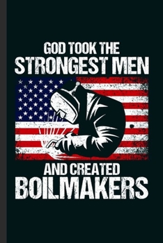 Paperback God Took The Strongest Men and Created Boilmakers: Cool Funny Sayings Boilmakers Design Notebook Composition Book Novelty Write In Ideas Blank Journal Book