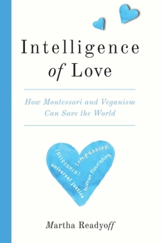 Paperback Intelligence of Love: How Montessori and Veganism Can Save the World Book