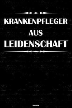 Krankenpfleger aus Leidenschaft Notizbuch: Krankenpfleger Journal DIN A5 liniert 120 Seiten Geschenk (German Edition)
