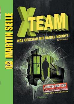 Paperback X-TEAM - Was geschah mit Daniel Moody?: 3 in 1: Sport-Krimi mit Experten-Ratgebern Fitness, Sporternährung und Sicherheit im Alltag [German] Book