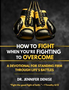Paperback HOW TO FIGHT WHEN YOU'RE FIGHTING TO OVERCOME (The How To Devotional Series) Book