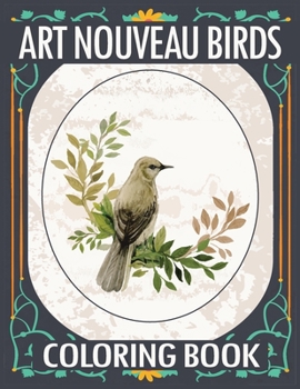 Paperback Art Nouveau Birds Coloring Book: Birds Coloring Book, Art Nouveau Coloring Book, Art Nouveau, Stress Relieving and Relaxation Coloring Book