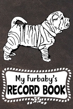 My Furbaby's Record Book: Chinese Shar-Pei Dog Puppy Pet Vaccination, Immunization, Health Wellness Record Journal, Appointment Organizer For Dog Owners and Puppy Lovers