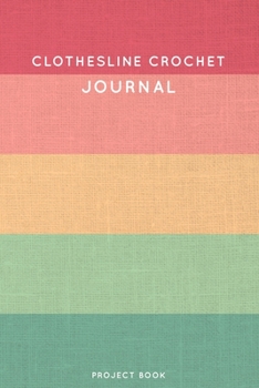 Clothesline Crochet Journal: Cute Stripped Summer and Boho Themed Crochet Notebook for Serious Crochet Lovers - 6"x9" 100 Dot Grid Pages Project Book (Boho Needlework Book Series)