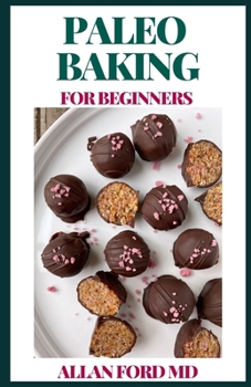 Paperback Paleo Baking for Beginners: The Perfect Resource for Delicious Grain-Free Cookies, Cakes, Bars, Breads and More Book