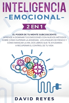 Paperback Inteligencia Emocional: 2 EN 1: El poder de tu mente subcosciente: Aprende a dominar tus emociones con nuevos m?todos sobre c?mo superar la an [Spanish] Book