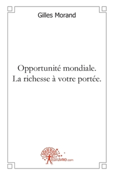 Opportunité mondiale. La richesse à votre portée: Grâce au marketing par réseaux écolo (French Edition)