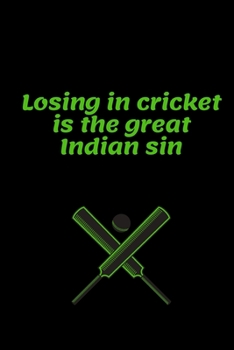Cricket journal-“Losing in cricket is the great Indian sin.”: Blank Lined Notebook Journal: Cricket Gift for Archer Bowman Shooter For Women Men Girls ... Pages | Plain White Paper | Soft Cover Book